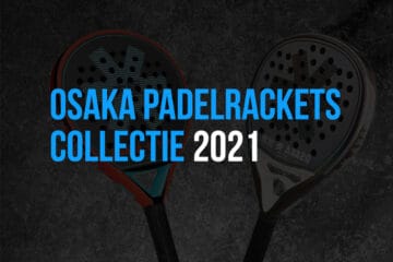 Osaka Padel Racket Collectie 2021